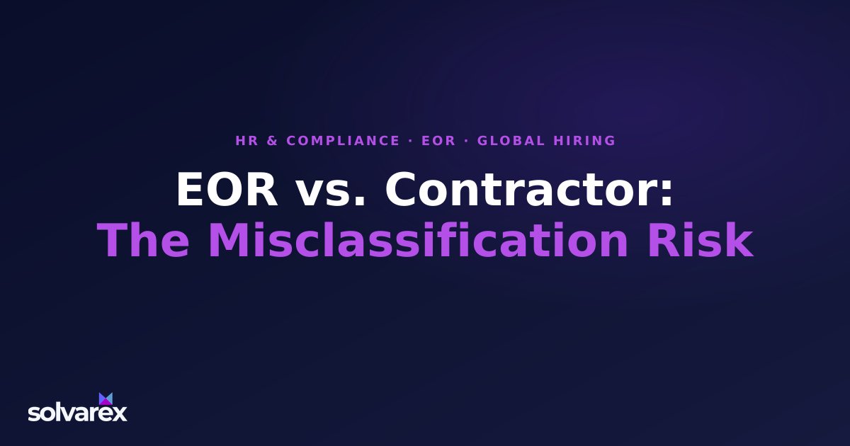 EOR vs. Independent Contractor: The Misclassification Risk That's Costing Companies Millions
